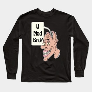 U Mad Bro? Long Sleeve T-Shirt